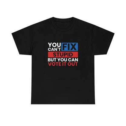 You can’t fix stupid- Unisex Heavy Cotton Tee