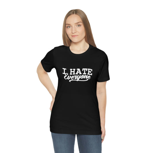 Hate everyone— Unisex Jersey Short Sleeve Tee