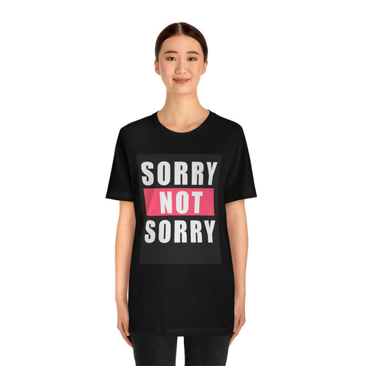 Sorry not sorry— Unisex Jersey Short Sleeve Tee