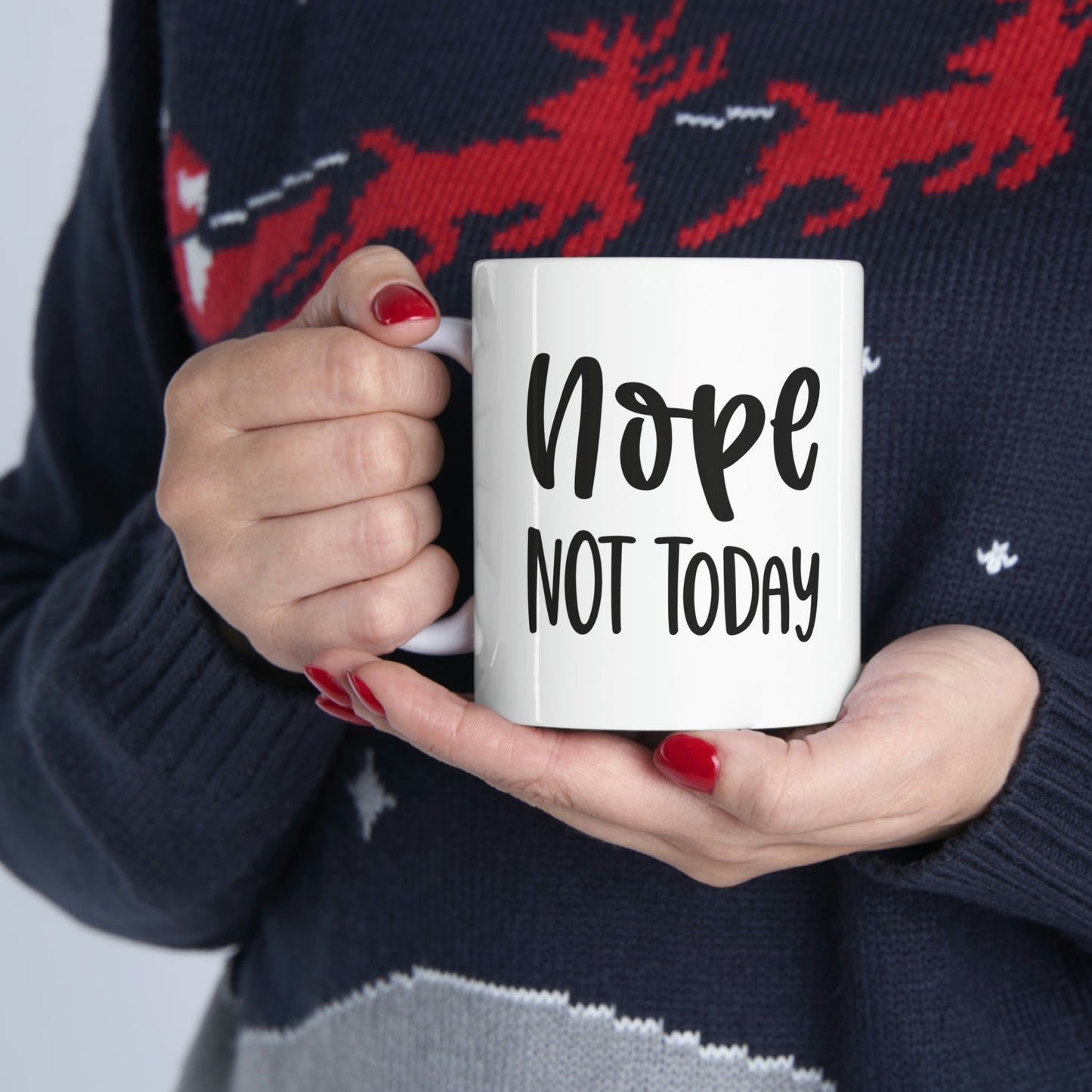 Nope not today- Ceramic Mug 11oz