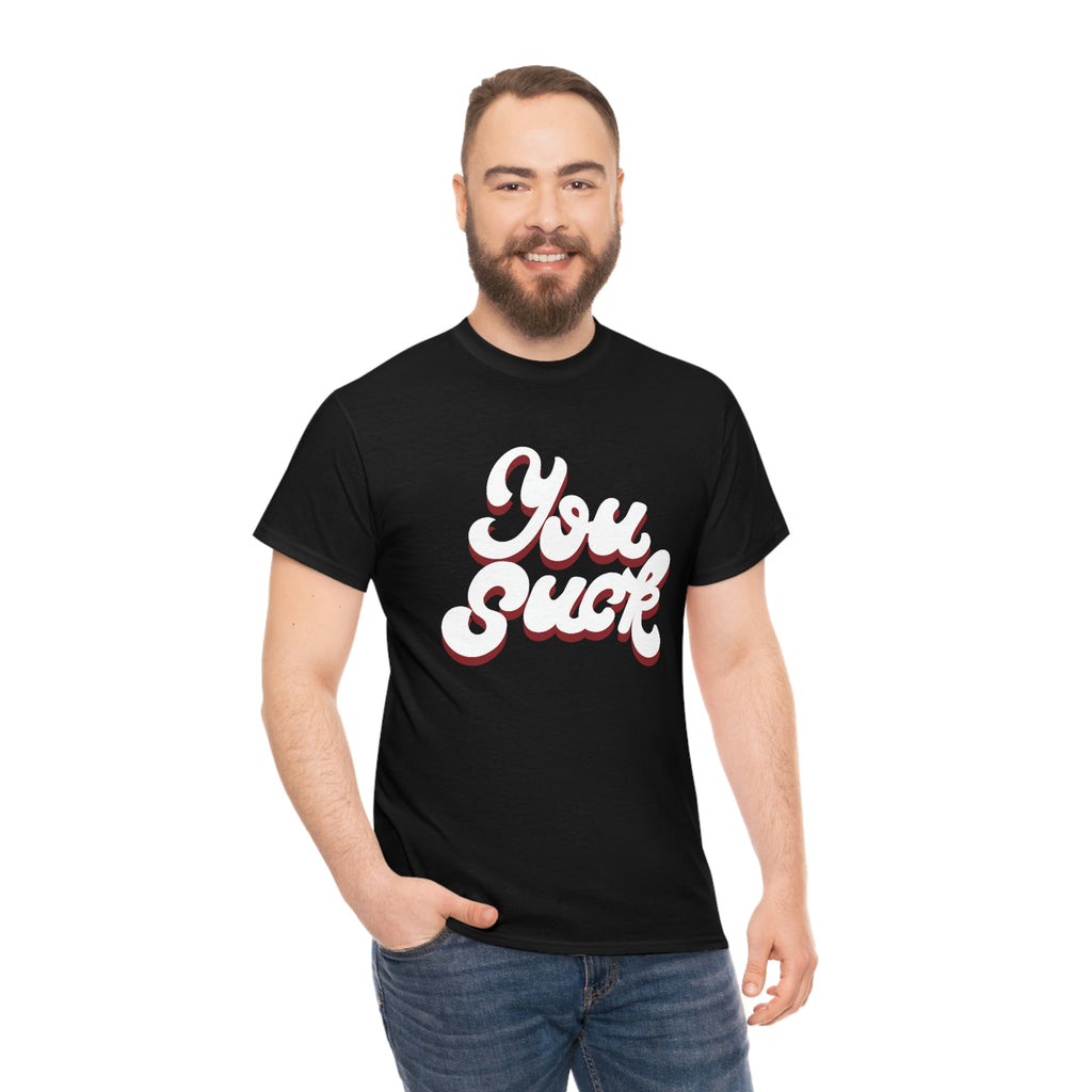 You suck- Unisex Heavy Cotton Tee
