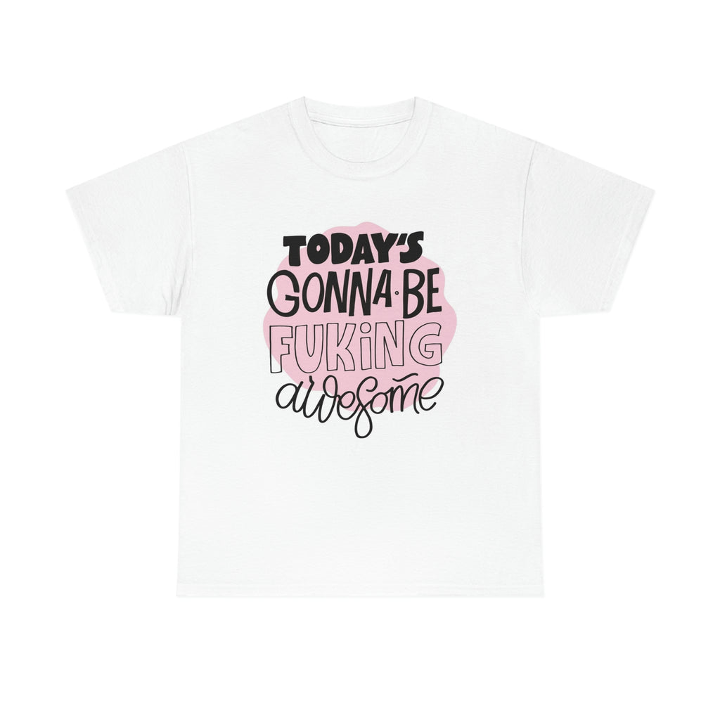 Todays gonna be awesome- Unisex Heavy Cotton Tee