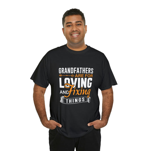 Grandfathers are for loving and fixing things-  Heavy Cotton Tee