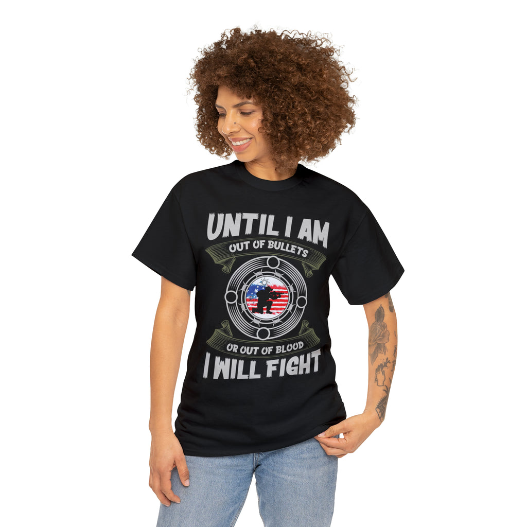 I will fight until out of bullets- Heavy Cotton Tee