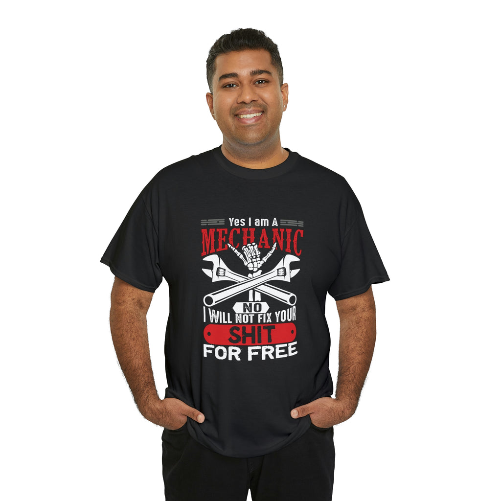 I’m a Mechanic won’t fix your shit for free- Heavy Cotton Tee