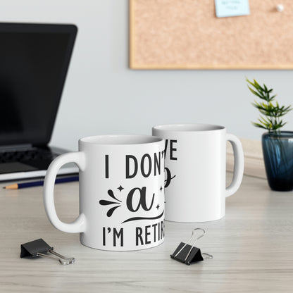 I’m retired- Ceramic Mug 11oz