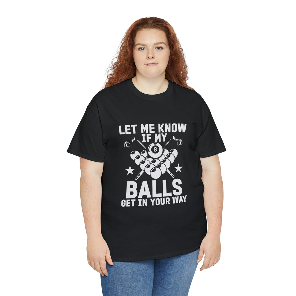 Let me know if my balls get in the way- Heavy Cotton Tee