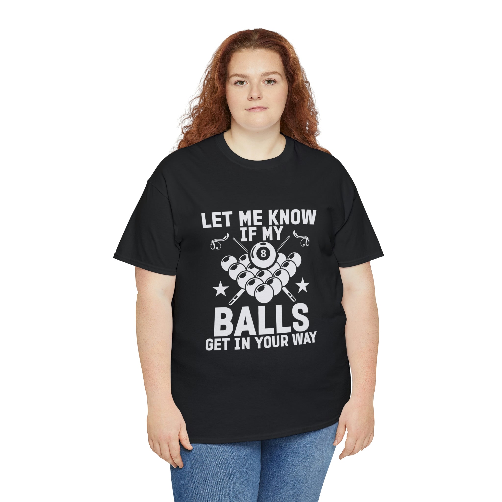 Let me know if my balls get in the way- Heavy Cotton Tee