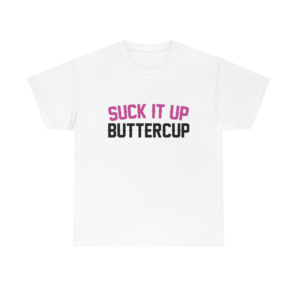 Suck it up buttercup- Unisex Heavy Cotton Tee