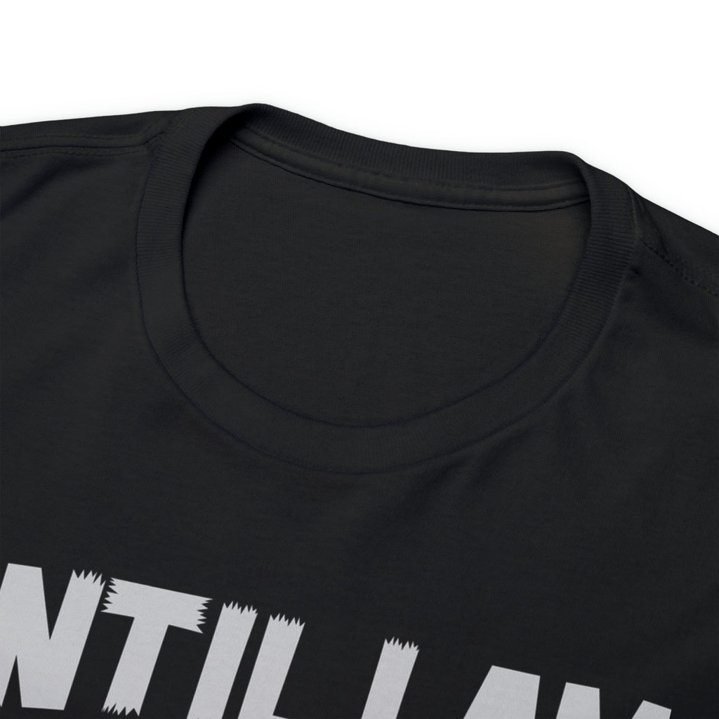 I will fight until out of bullets- Heavy Cotton Tee