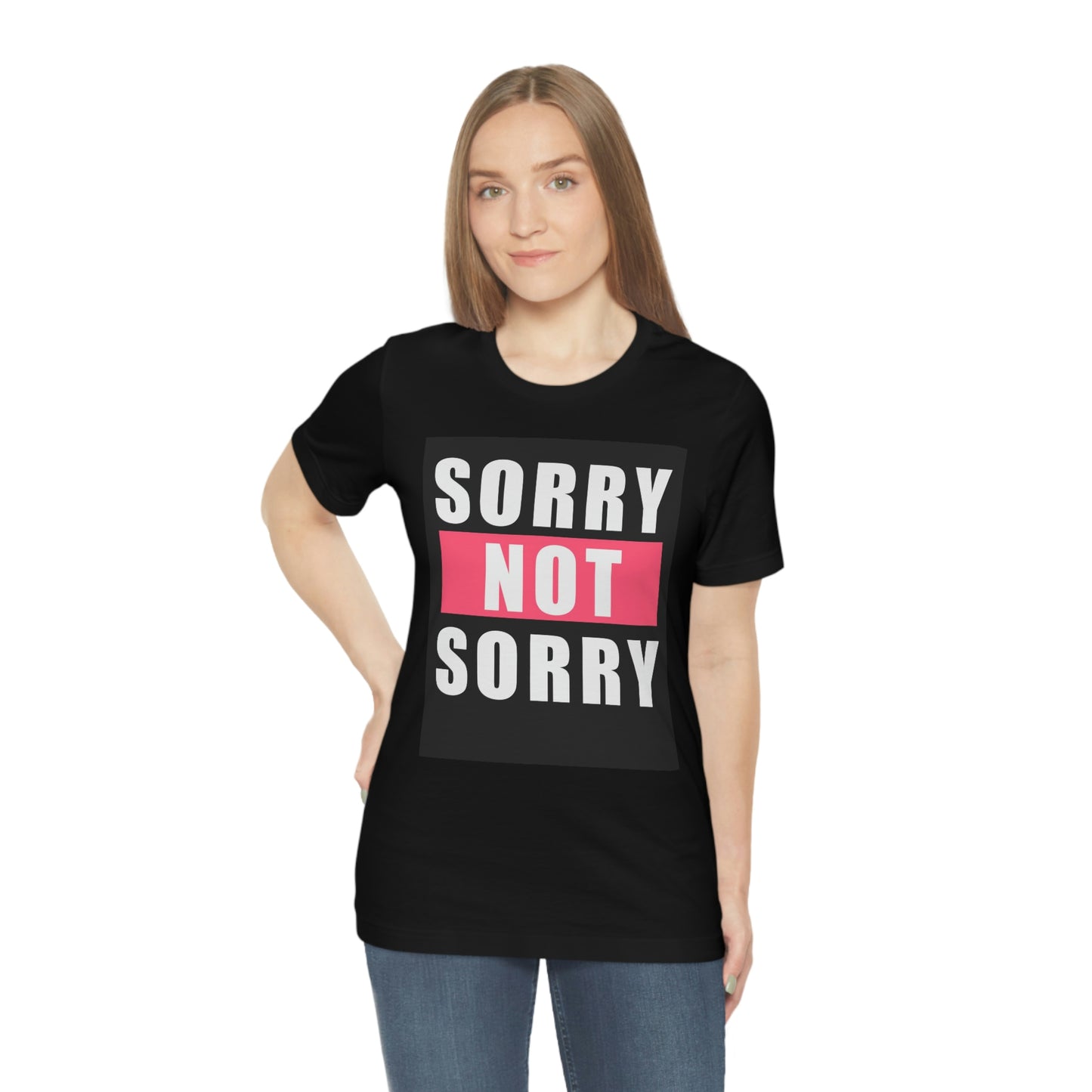 Sorry not sorry— Unisex Jersey Short Sleeve Tee