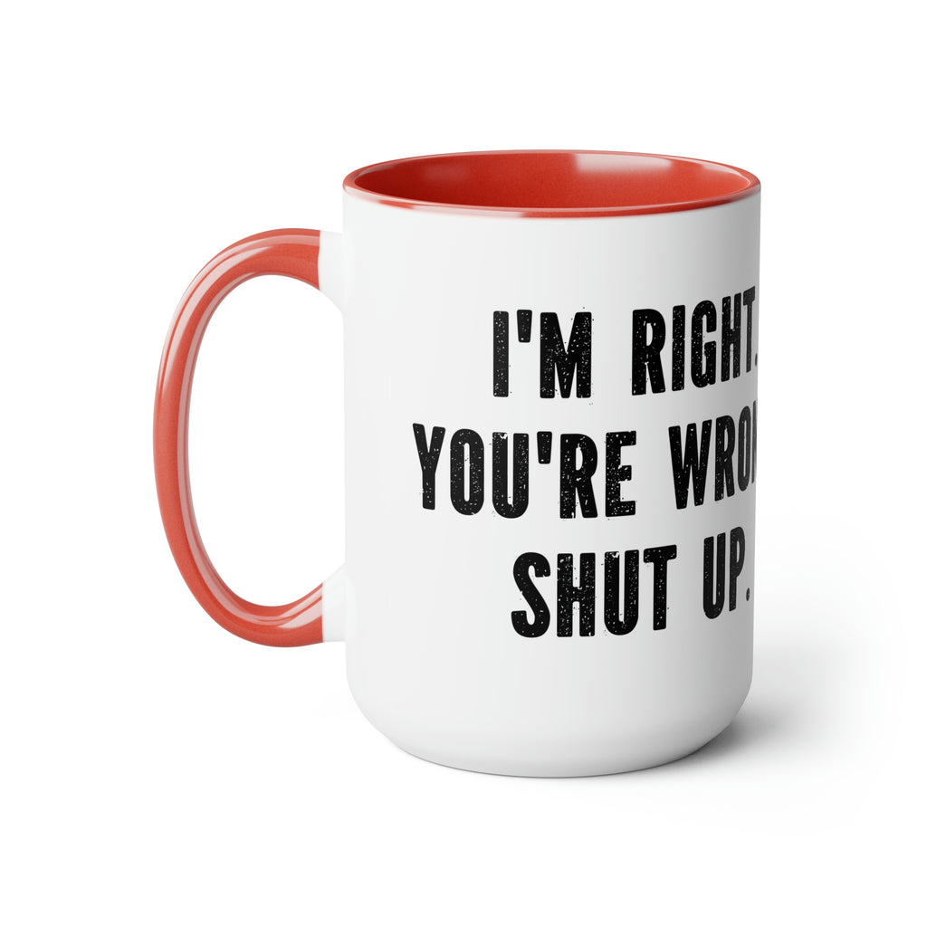 I’m right your wrong- Two-Tone Coffee Mugs, 15oz