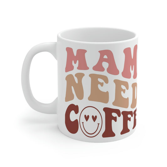 Mama needs coffee- Ceramic Mug 11oz