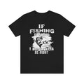 Fishing— Unisex Jersey Short Sleeve Tee