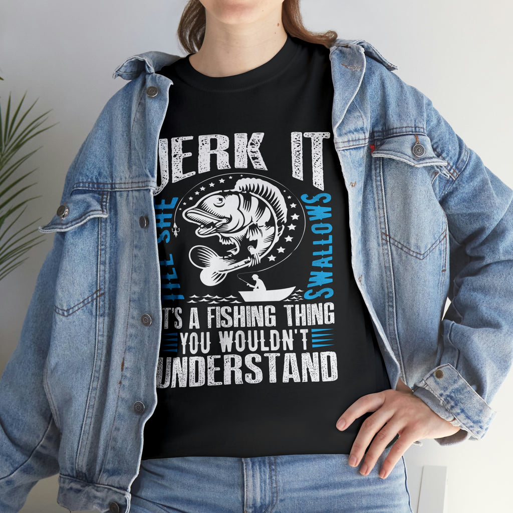 Jerk it its a fishing thing- Heavy Cotton Tee