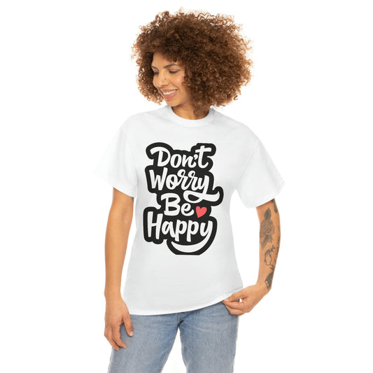 Don’t worry be happy- Heavy Cotton Tee Shirt