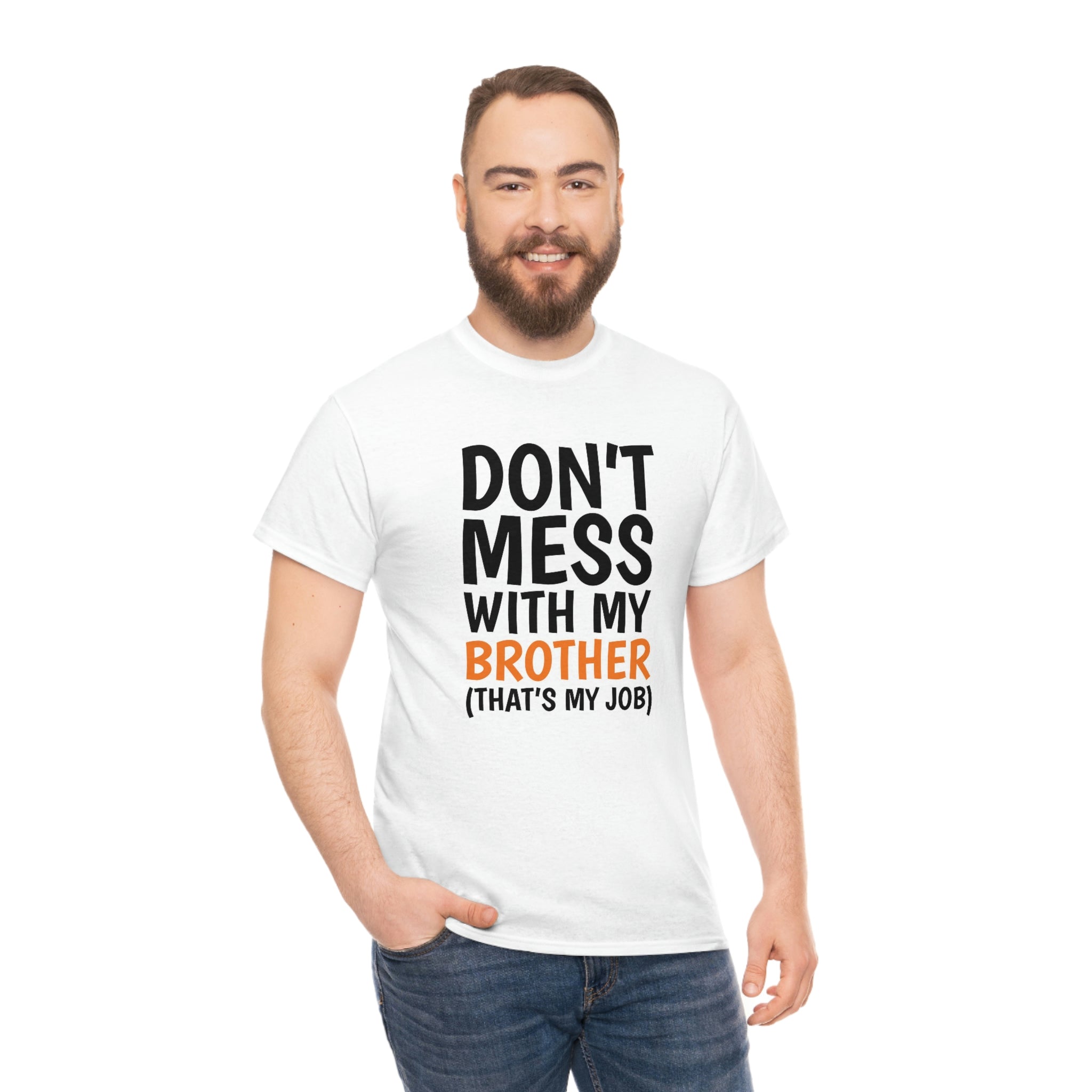 Don’t mess with my brother- Unisex Heavy Cotton Tee