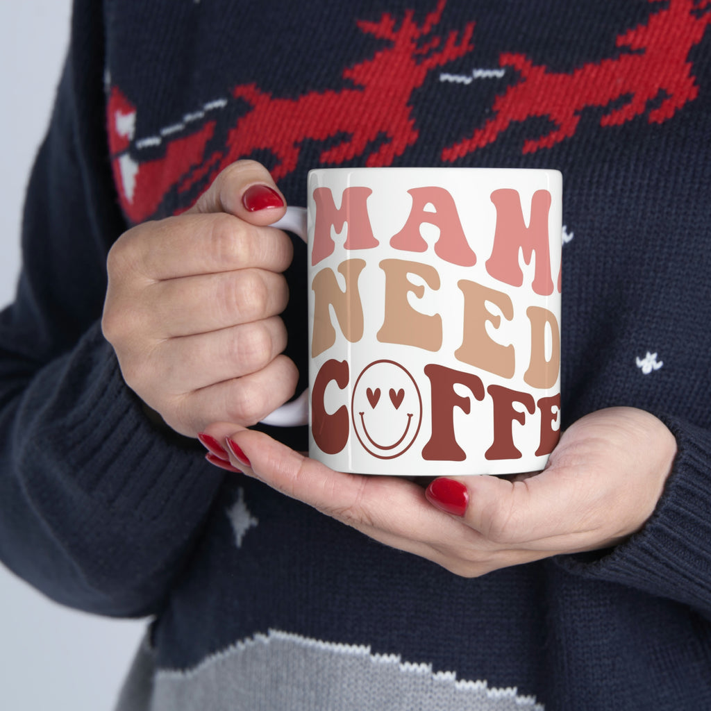 Mama needs coffee- Ceramic Mug 11oz