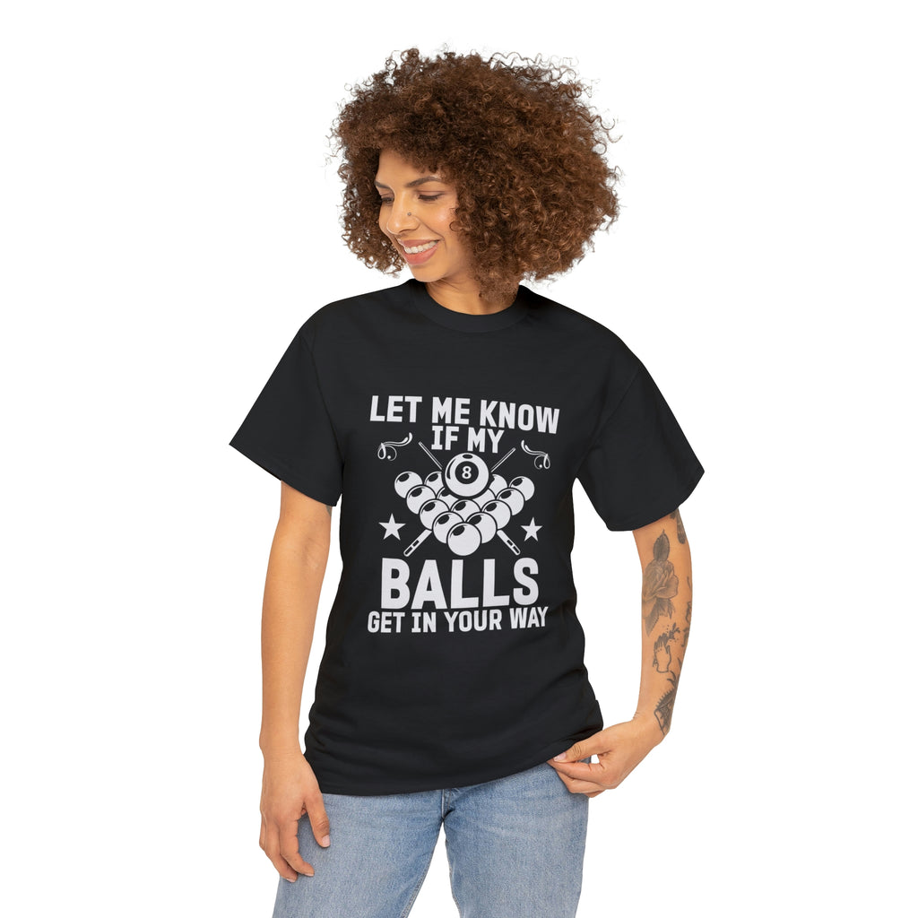 Let me know if my balls get in the way- Heavy Cotton Tee
