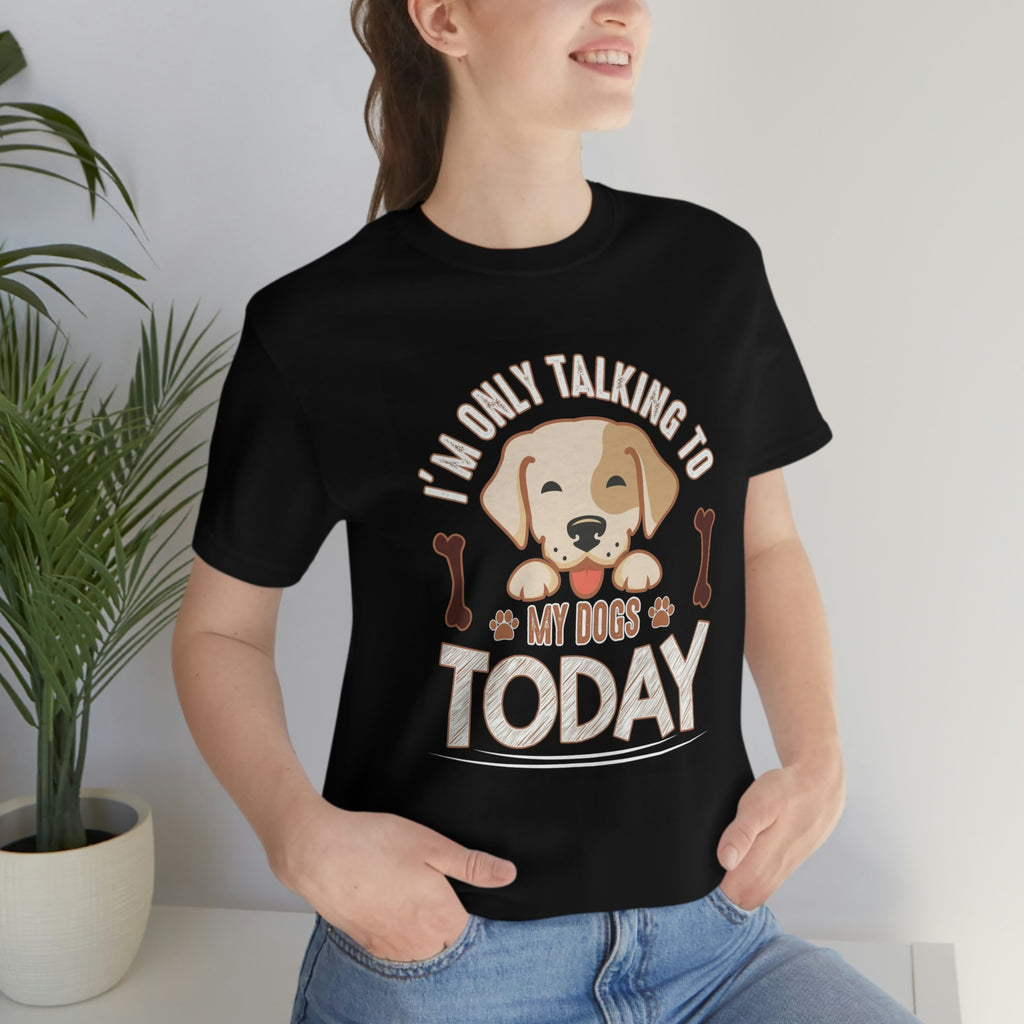 Only talking to dog- Jersey Short Sleeve Tee