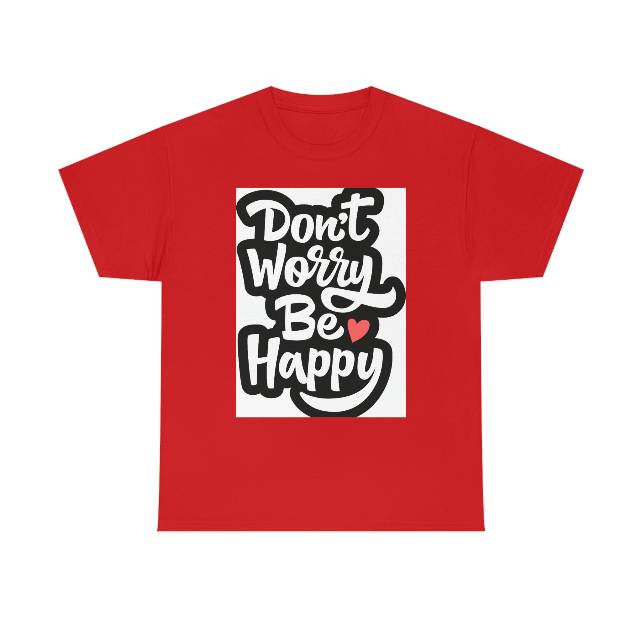 Don’t worry be happy- Heavy Cotton Tee Shirt