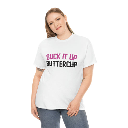 Suck it up buttercup- Unisex Heavy Cotton Tee