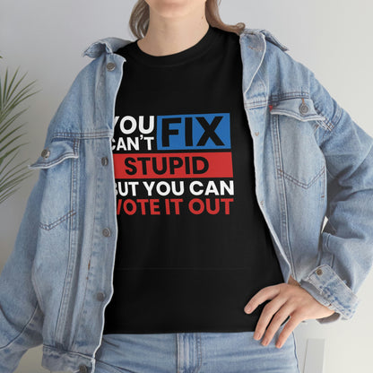 You can’t fix stupid- Unisex Heavy Cotton Tee