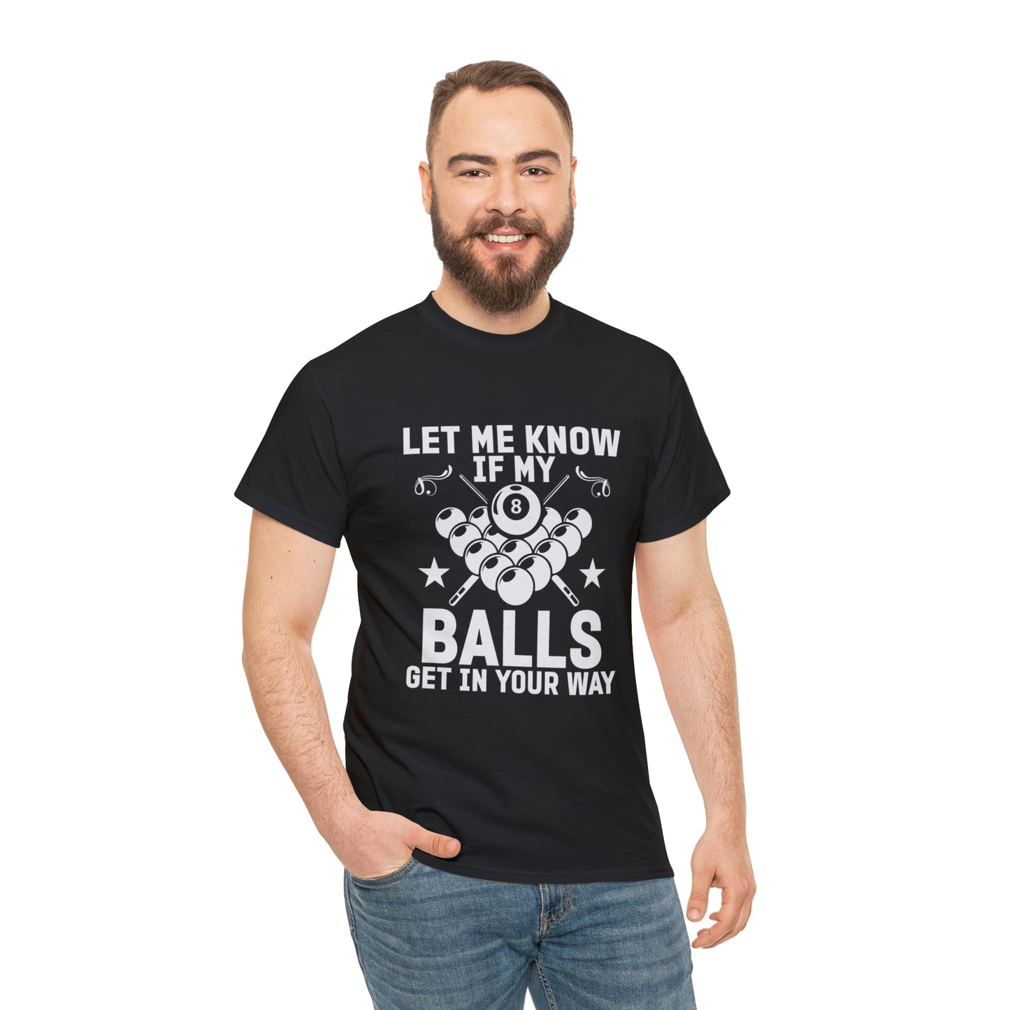 Let me know if my balls get in the way- Heavy Cotton Tee