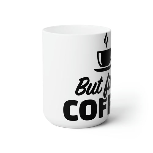 But first coffee- Ceramic Mug 15oz