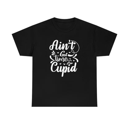 Ain’t got time for Cupid- Heavy Cotton Tee