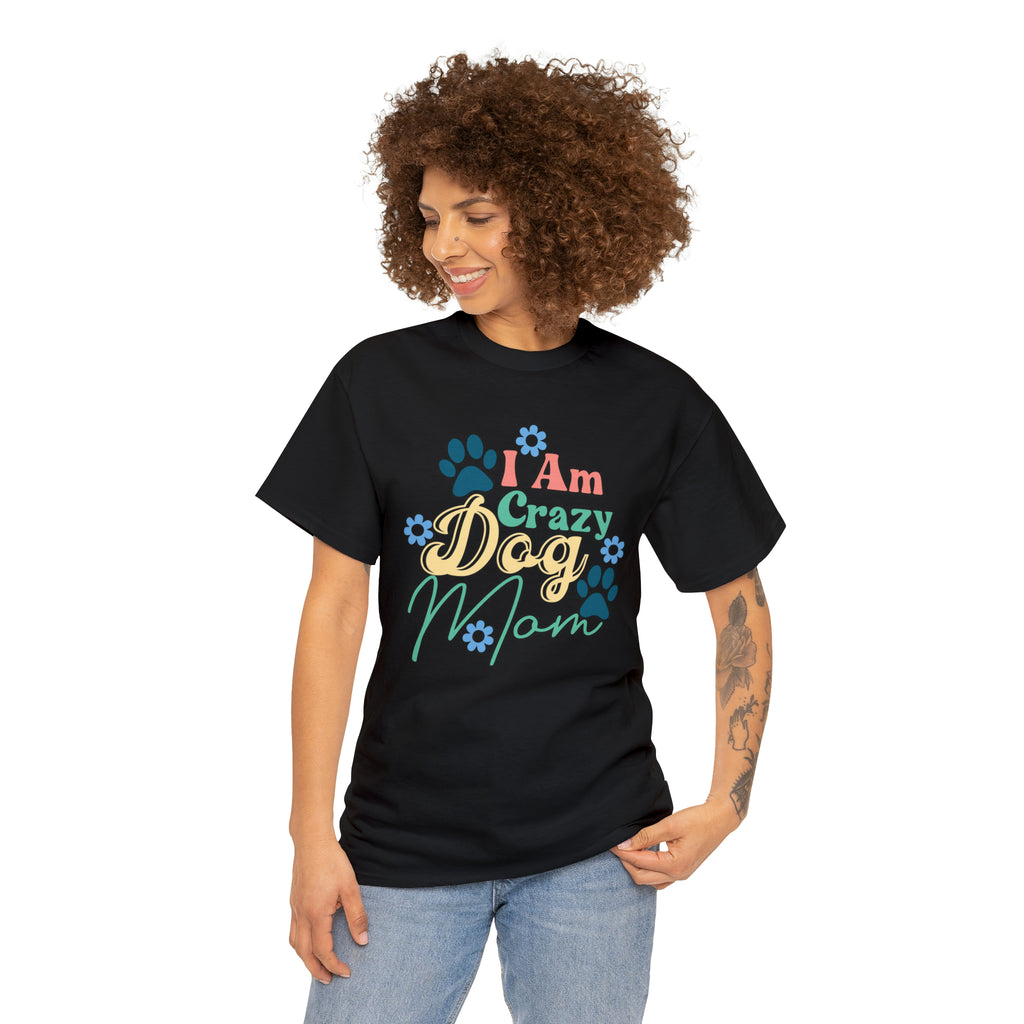 I am crazy dog mom- Heavy Cotton Tee