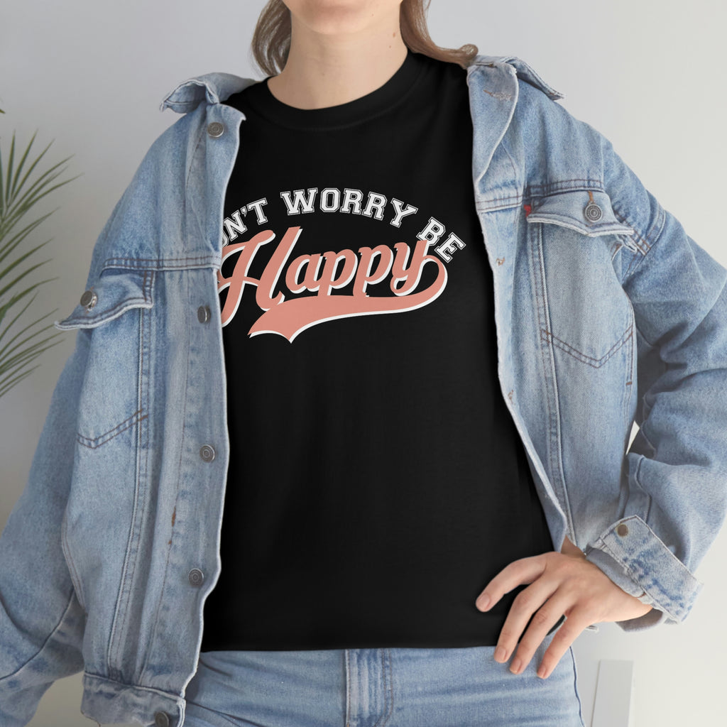 Don’t worry be happy- Heavy Cotton Tee