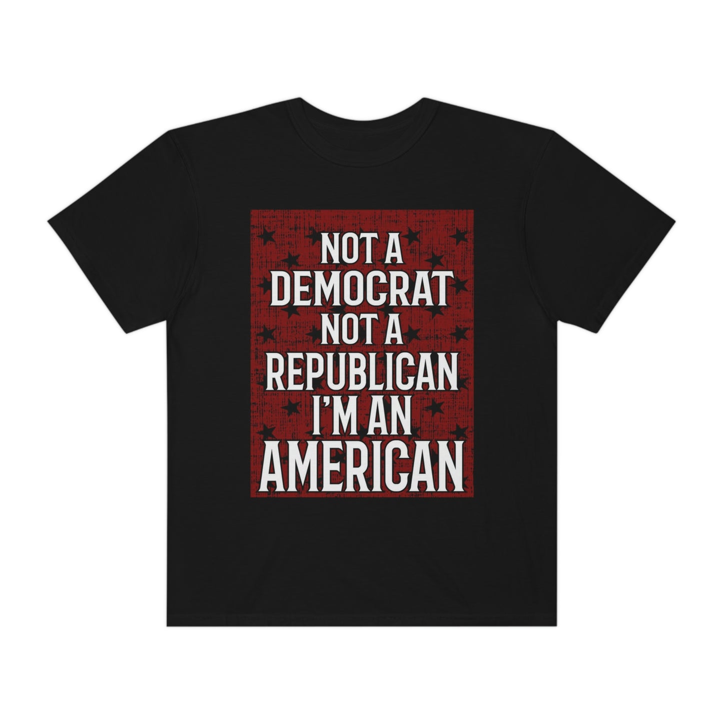 Not a democrat- Unisex Garment-Dyed T-shirt