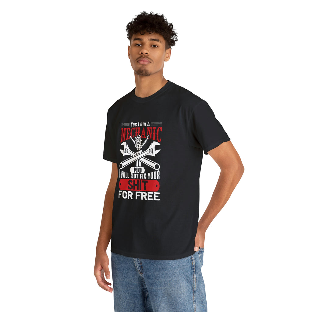 I’m a Mechanic won’t fix your shit for free- Heavy Cotton Tee