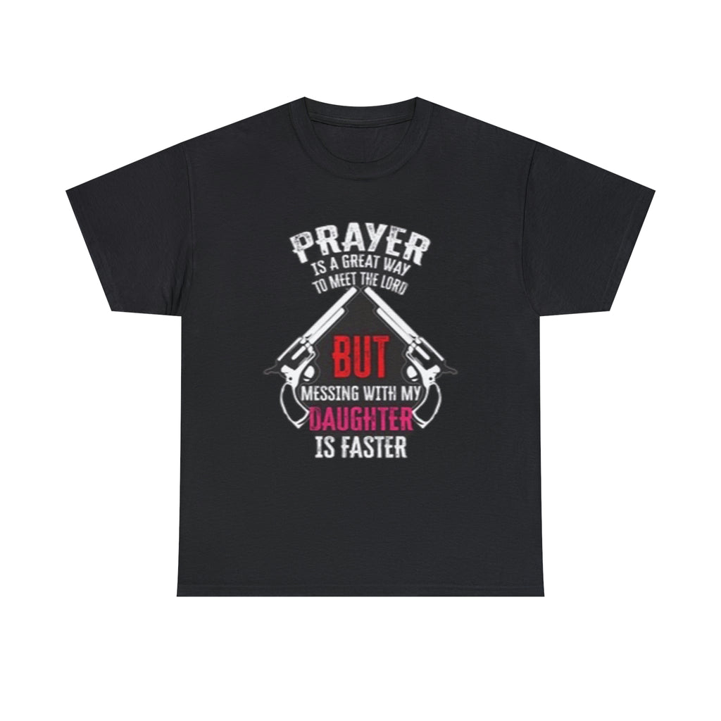 Praying is good but don’t mess with daughter- Unisex Heavy Cotton Tee