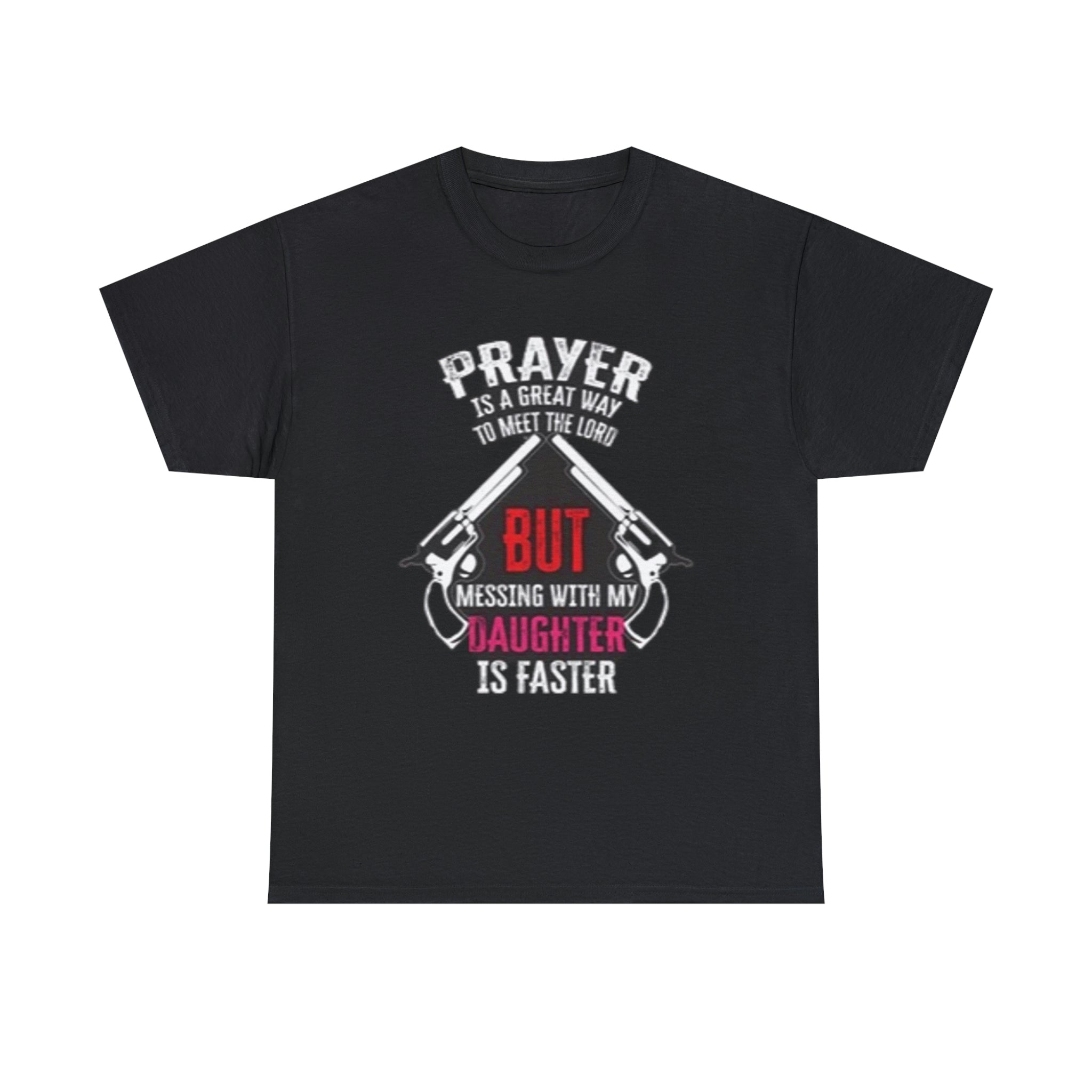 Praying is good but don’t mess with daughter- Unisex Heavy Cotton Tee